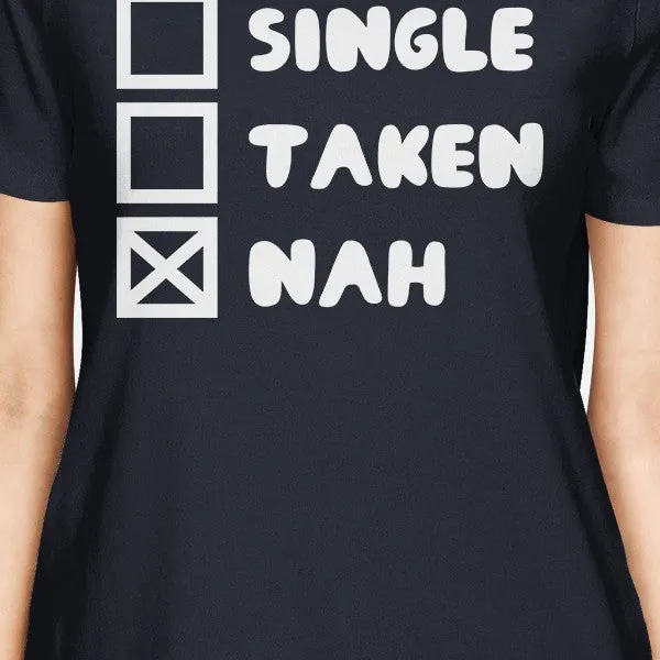 Single Taken Nah Women's Navy T-shirt Funny Trendy Graphic Shirt